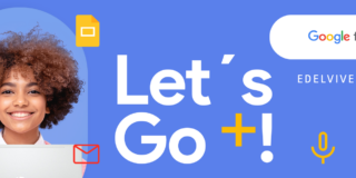 Let's Go +! Descubre todas las ventajas de Google Workspace Education Plus de una forma totalmente orientada a tu centro