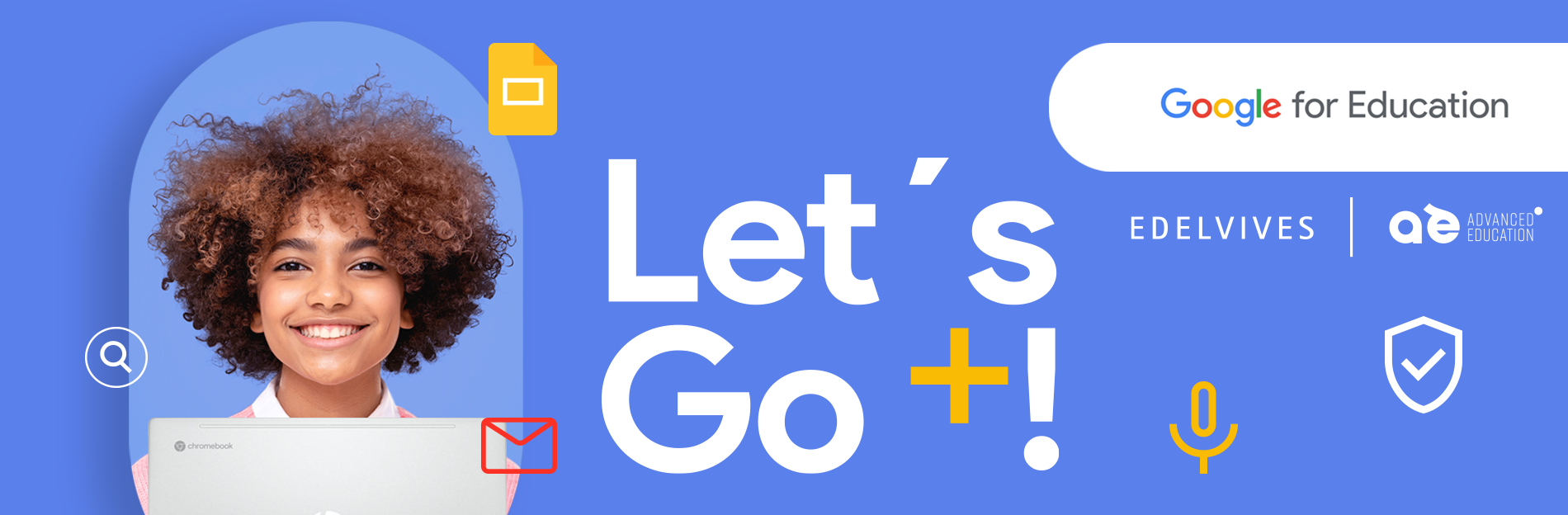 Let's Go +! Descubre todas las ventajas de Google Workspace Education Plus de una forma totalmente orientada a tu centro